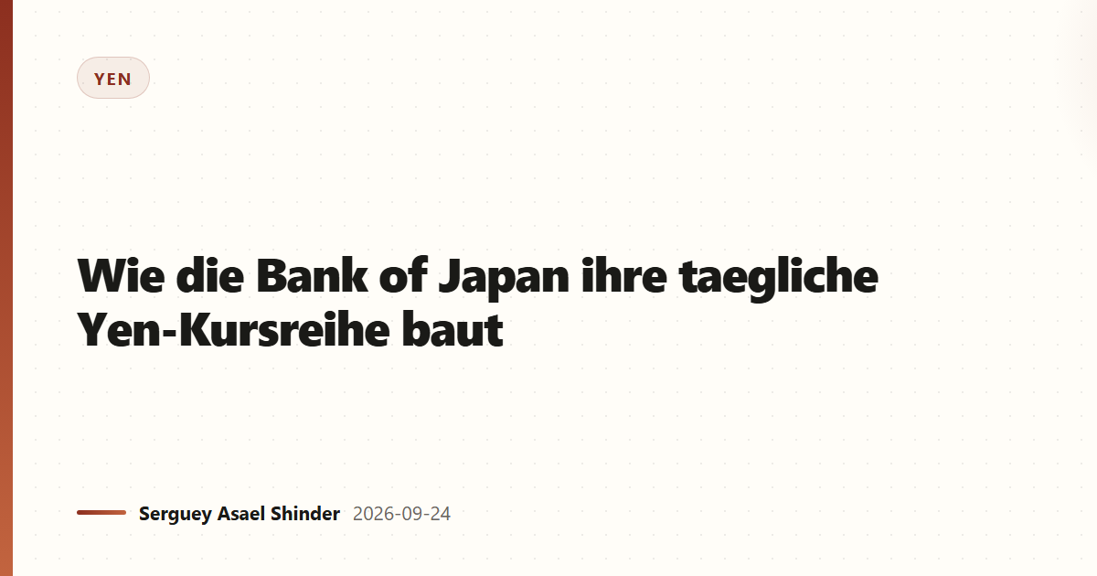 Wie die Bank of Japan ihre taegliche Yen-Kursreihe baut