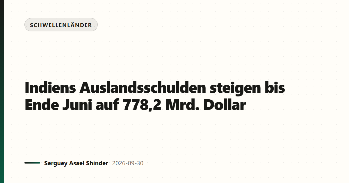 Indiens Auslandsschulden steigen bis Ende Juni auf 778,2 Mrd. Dollar