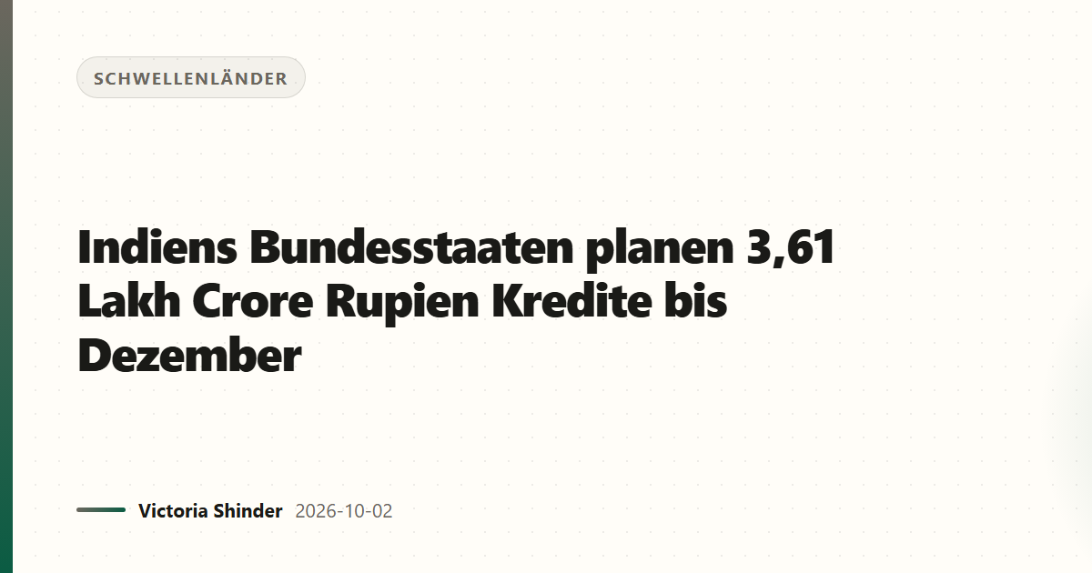 Indiens Bundesstaaten planen 3,61 Lakh Crore Rupien Kredite bis Dezember
