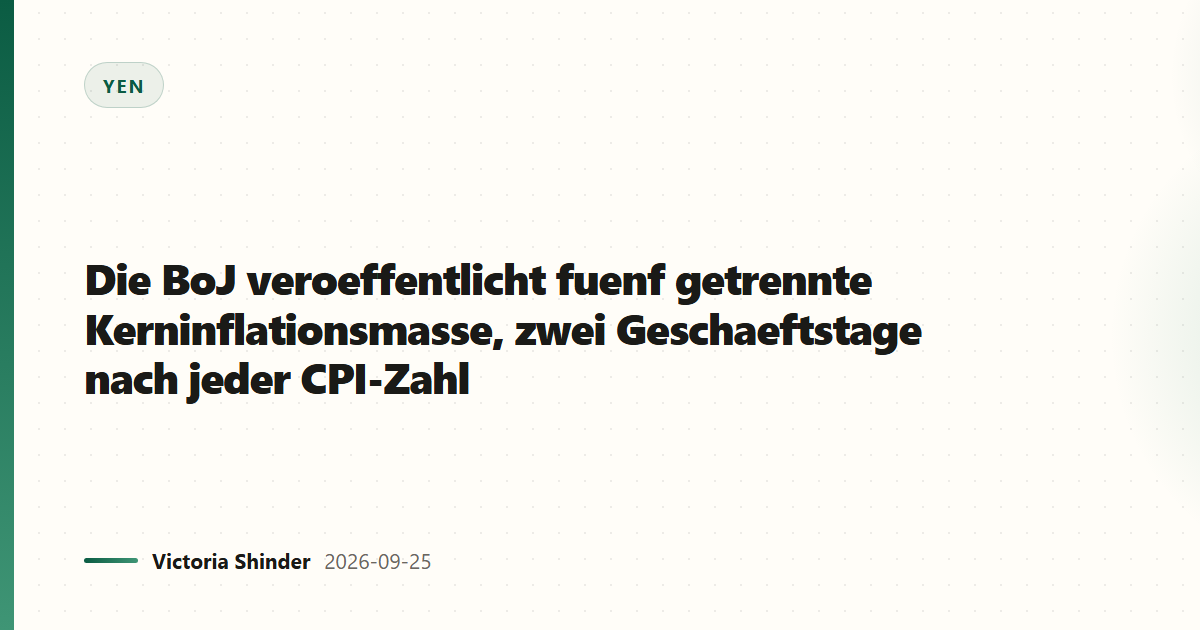 Die BoJ veroeffentlicht fuenf getrennte Kerninflationsmasse, zwei Geschaeftstage nach jeder CPI-Zahl
