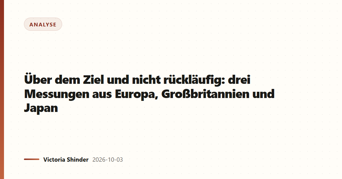 Über dem Ziel und nicht rückläufig: drei Messungen aus Europa, Großbritannien und Japan