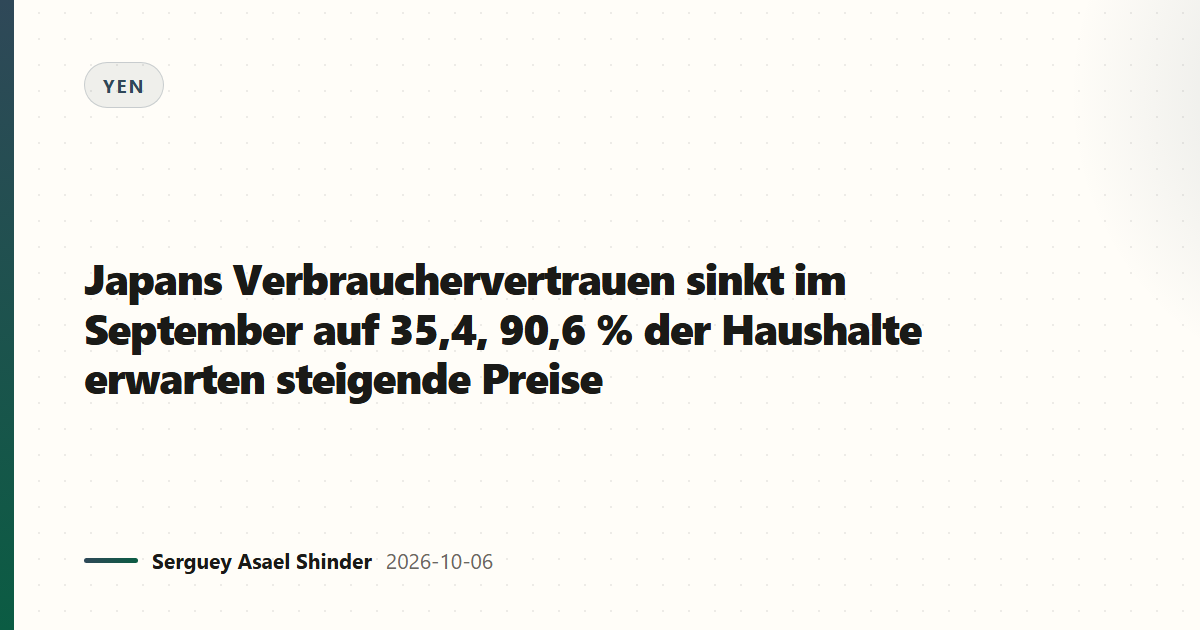 Japans Verbrauchervertrauen sinkt im September auf 35,4, 90,6 % der Haushalte erwarten steigende Preise