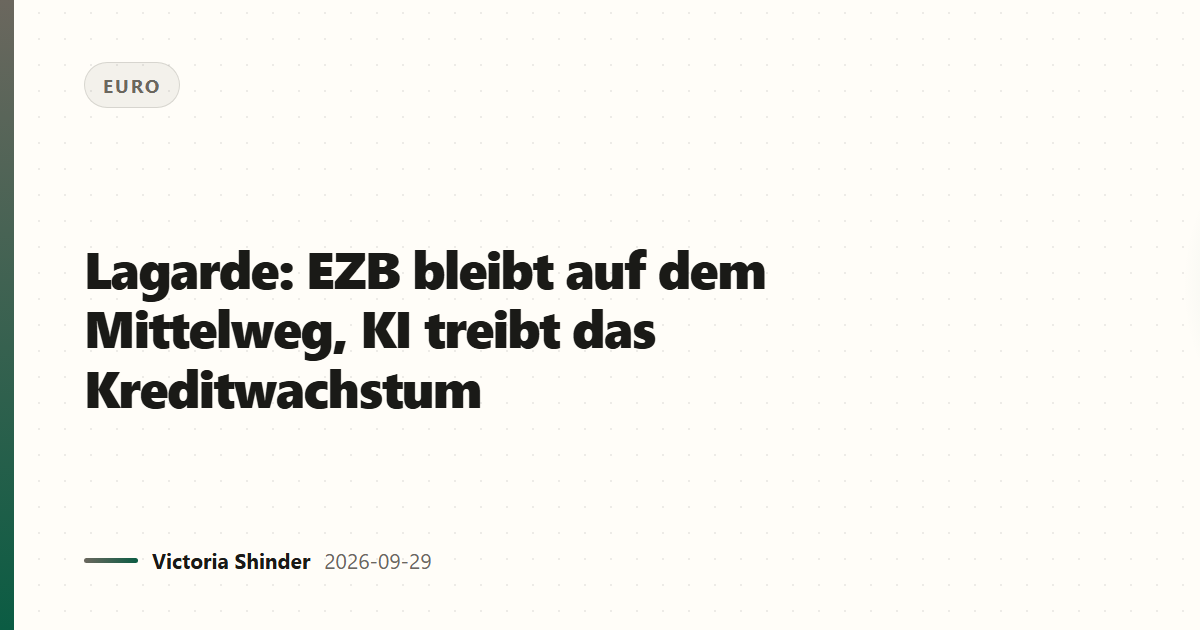 Lagarde: EZB bleibt auf dem Mittelweg, KI treibt das Kreditwachstum
