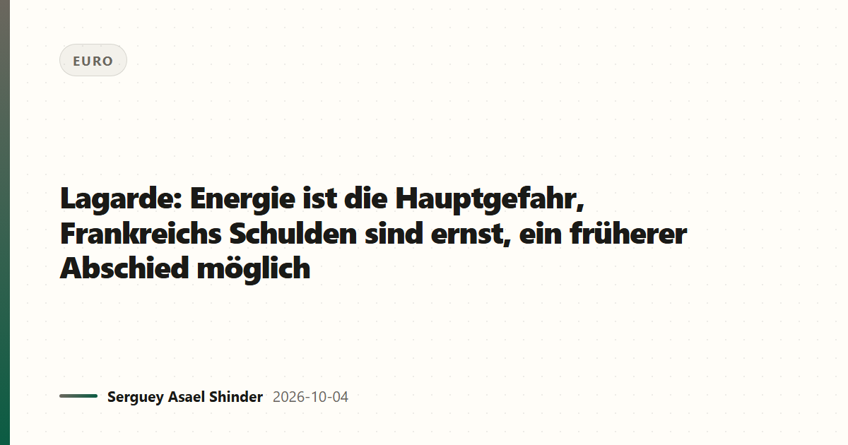 Lagarde: Energie ist die Hauptgefahr, Frankreichs Schulden sind ernst, ein früherer Abschied möglich