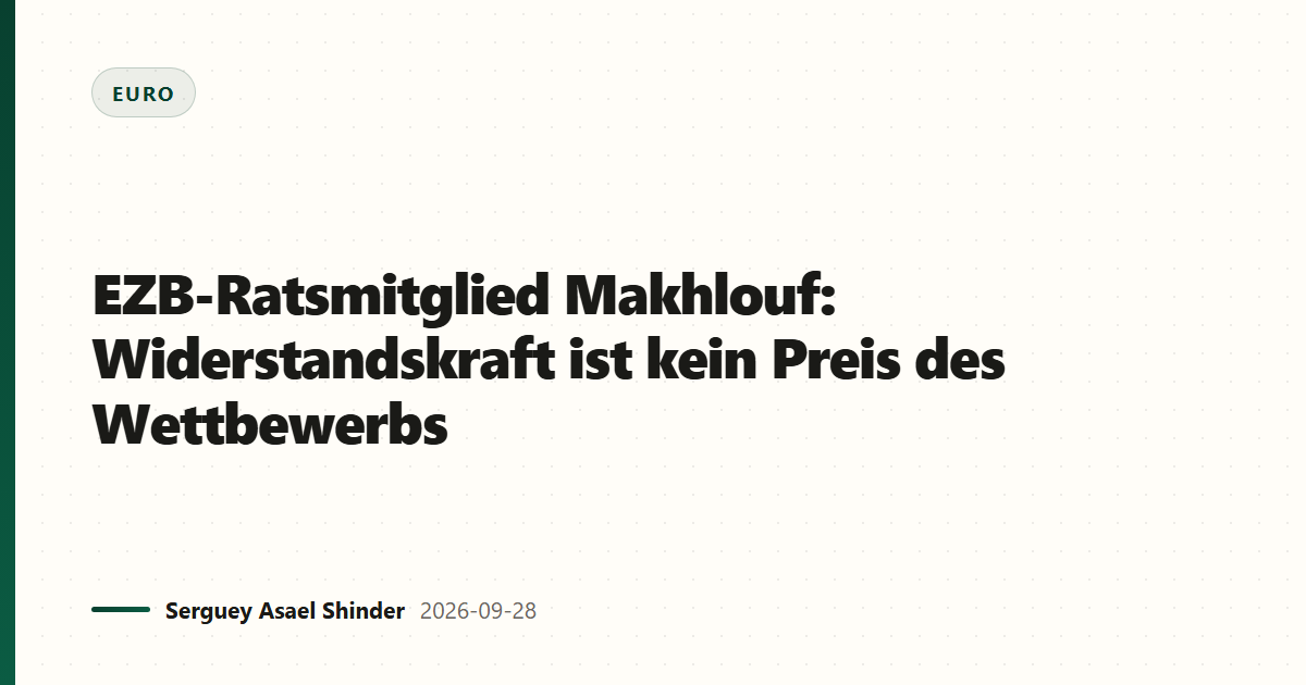 EZB-Ratsmitglied Makhlouf: Widerstandskraft ist kein Preis des Wettbewerbs