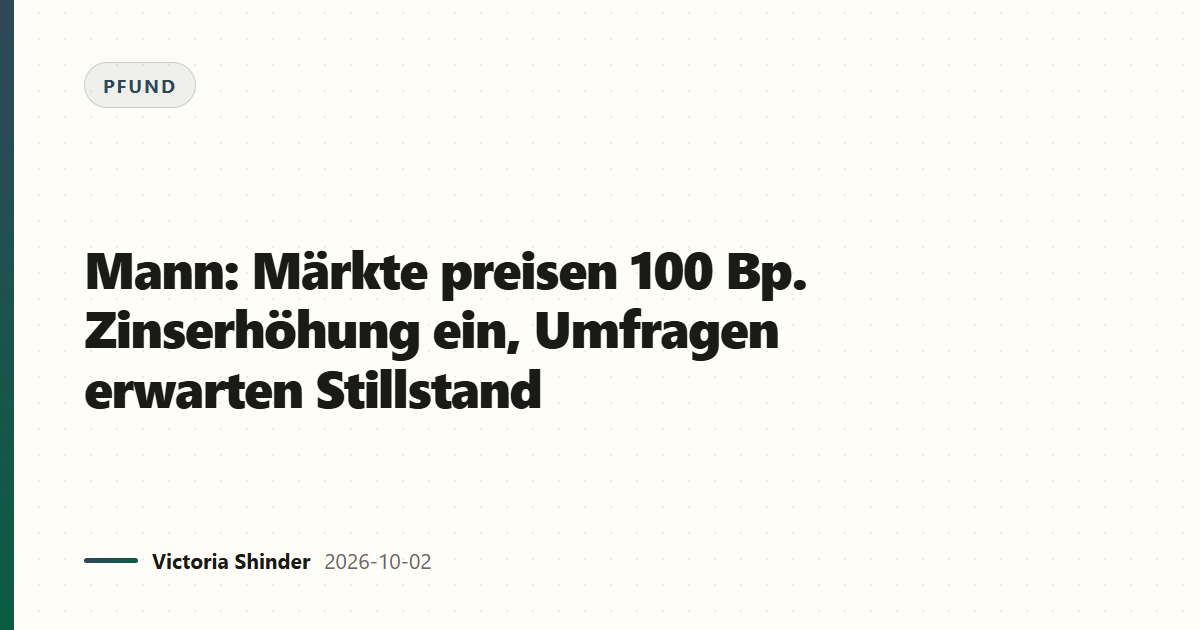 Mann: Märkte preisen 100 Bp. Zinserhöhung ein, Umfragen erwarten Stillstand