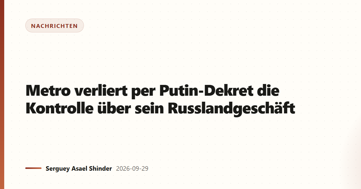 Metro verliert per Putin-Dekret die Kontrolle über sein Russlandgeschäft