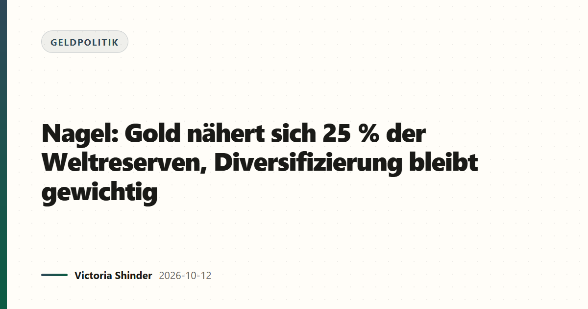 Nagel: Gold nähert sich 25 % der Weltreserven, Diversifizierung bleibt gewichtig