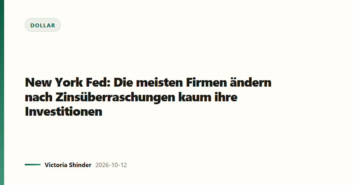 New York Fed: Die meisten Firmen ändern nach Zinsüberraschungen kaum ihre Investitionen