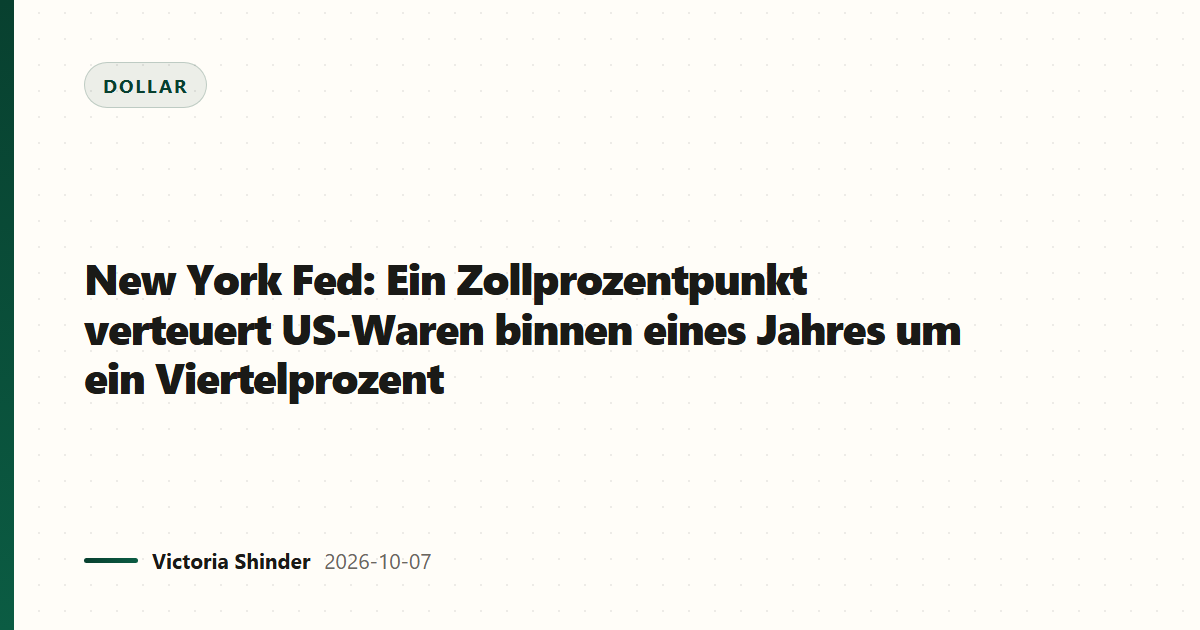 New York Fed: Ein Zollprozentpunkt verteuert US-Waren binnen eines Jahres um ein Viertelprozent