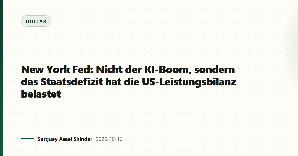 New York Fed: Nicht der KI-Boom, sondern das Staatsdefizit hat die US-Leistungsbilanz belastet