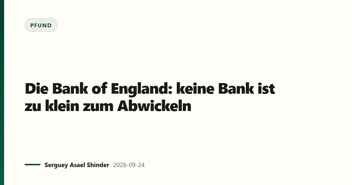 Die Bank of England: keine Bank ist zu klein zum Abwickeln