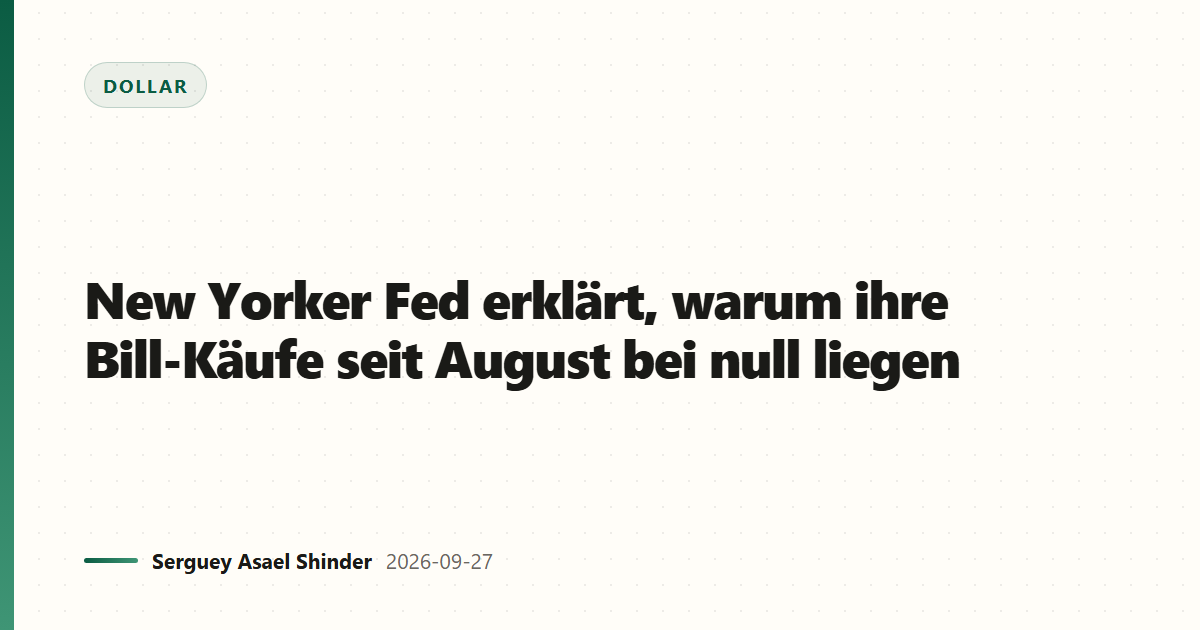 New Yorker Fed erklärt, warum ihre Bill-Käufe seit August bei null liegen