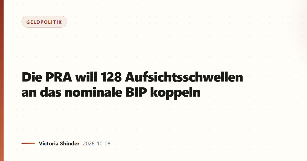 Die PRA will 128 Aufsichtsschwellen an das nominale BIP koppeln