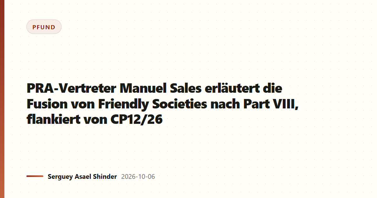 PRA-Vertreter Manuel Sales erläutert die Fusion von Friendly Societies nach Part VIII, flankiert von CP12/26