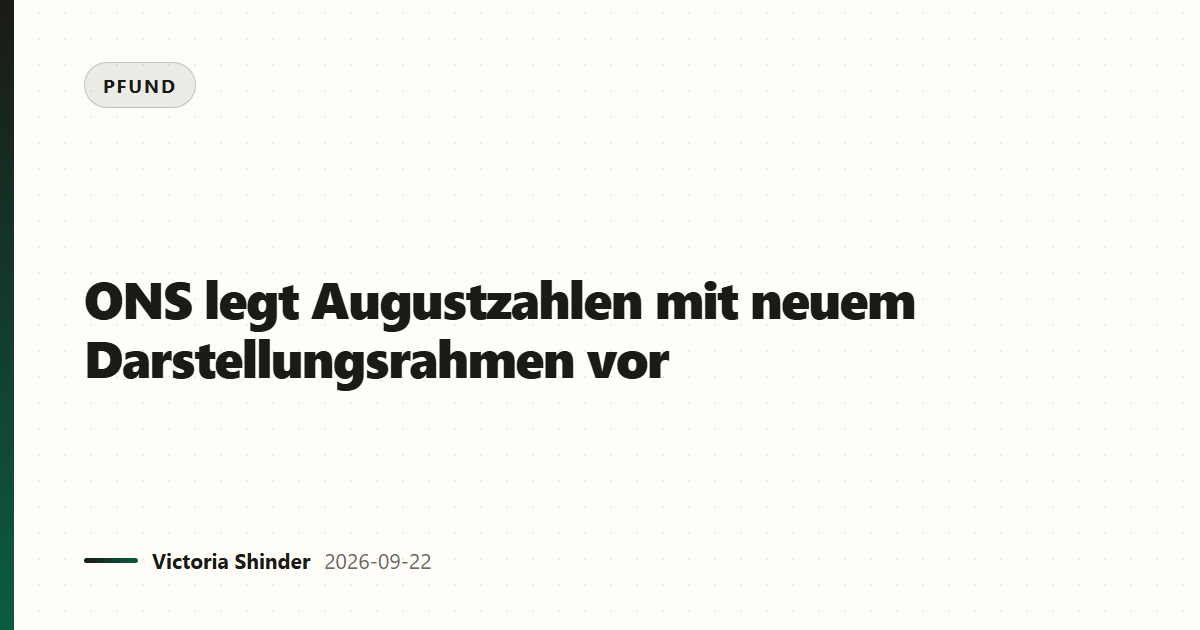 ONS legt Augustzahlen mit neuem Darstellungsrahmen vor