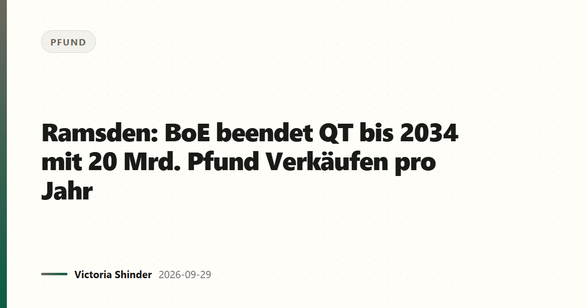 Ramsden: BoE beendet QT bis 2034 mit 20 Mrd. Pfund Verkäufen pro Jahr