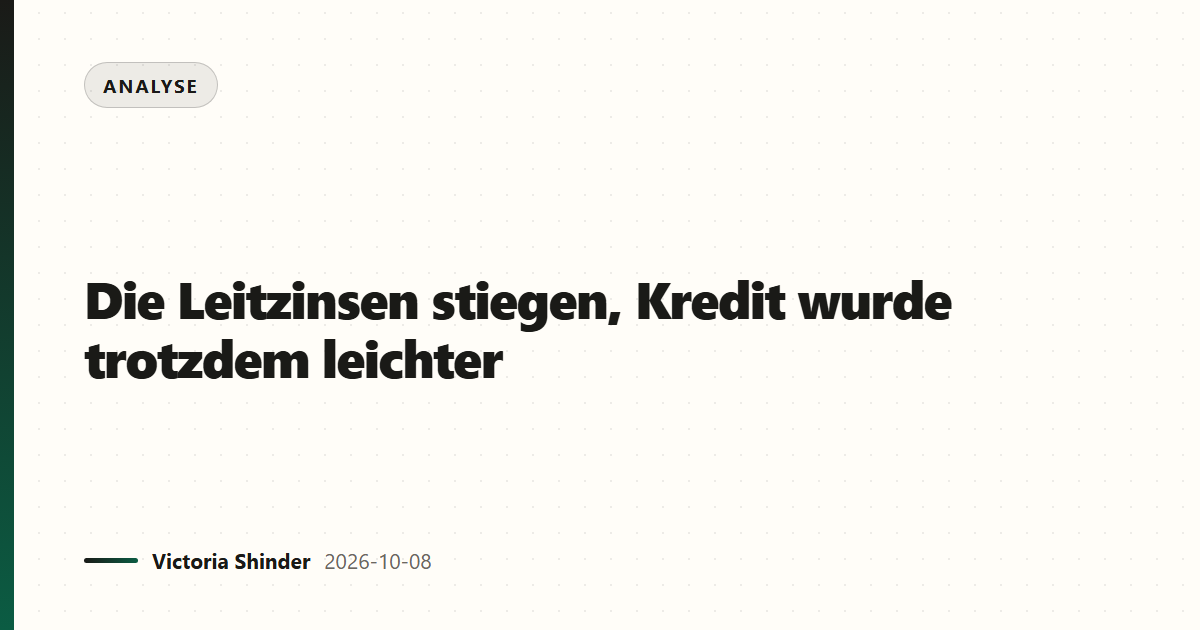 Die Leitzinsen stiegen, Kredit wurde trotzdem leichter
