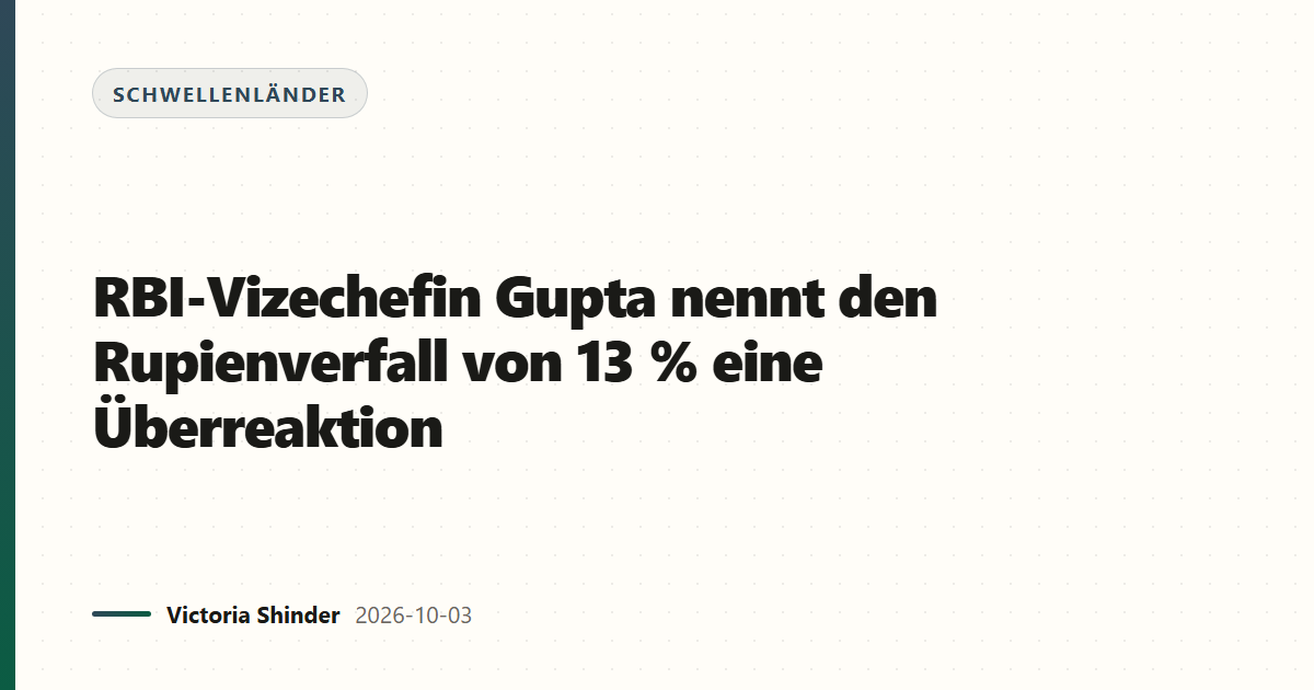 RBI-Vizechefin Gupta nennt den Rupienverfall von 13 % eine Überreaktion