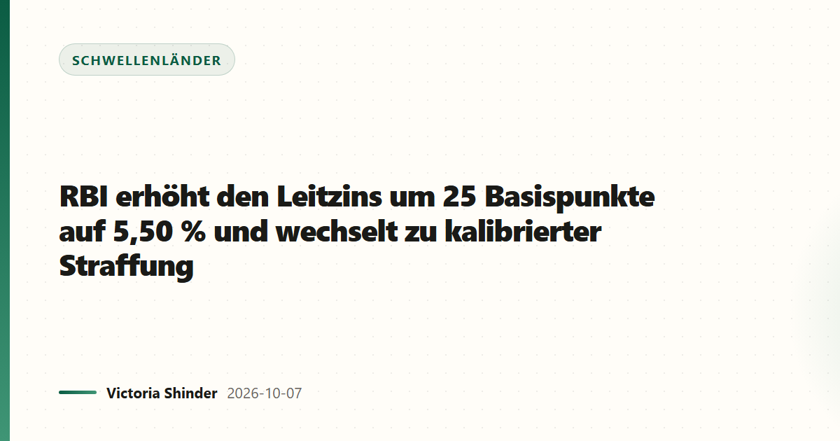RBI erhöht den Leitzins um 25 Basispunkte auf 5,50 % und wechselt zu kalibrierter Straffung