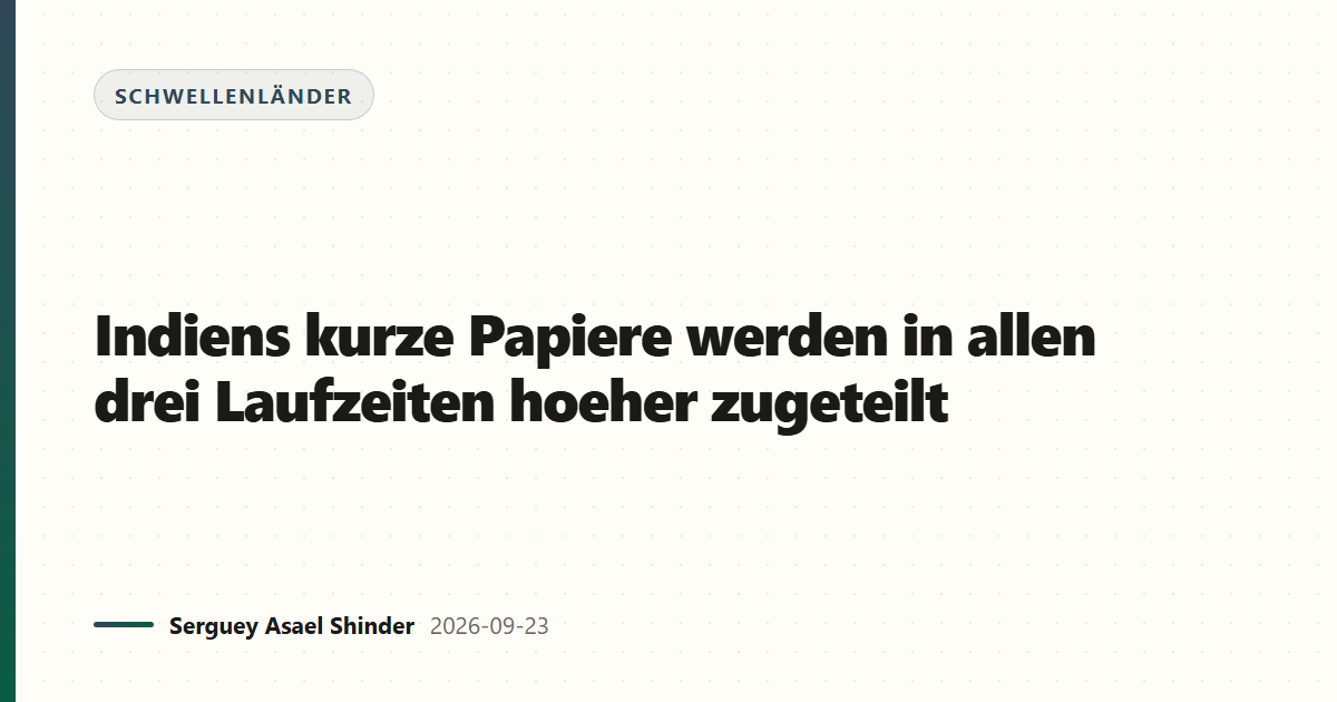 Indiens kurze Papiere werden in allen drei Laufzeiten hoeher zugeteilt