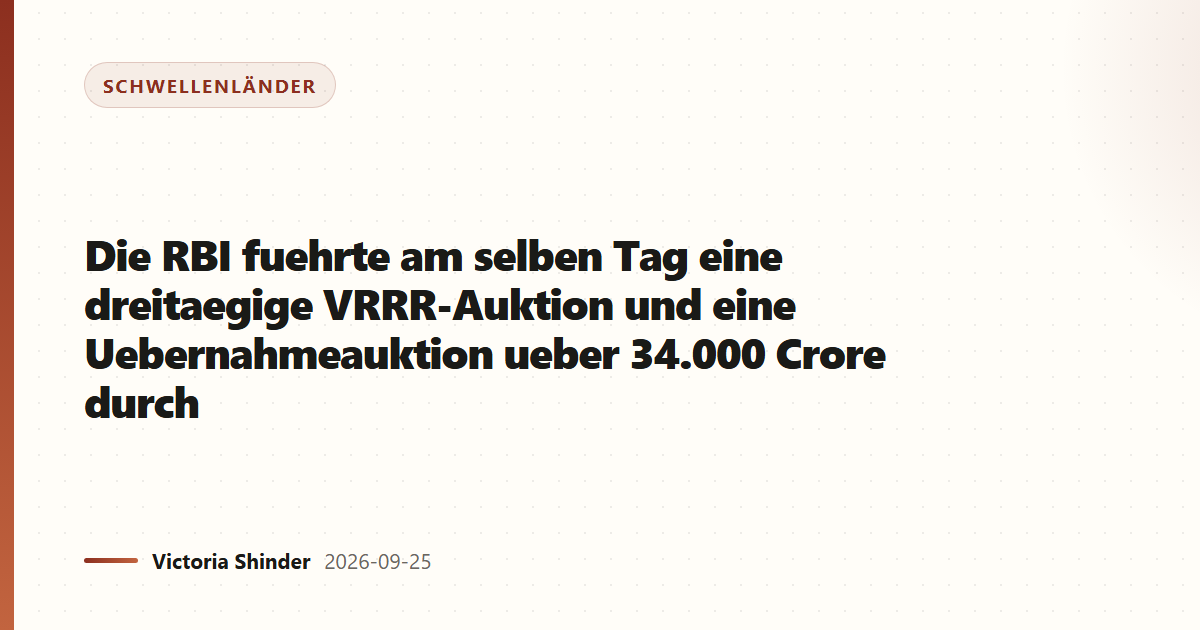 Die RBI fuehrte am selben Tag eine dreitaegige VRRR-Auktion und eine Uebernahmeauktion ueber 34.000 Crore durch