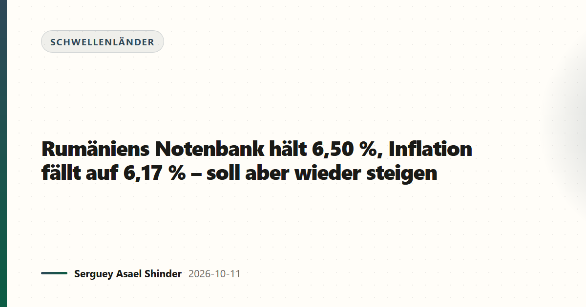 Rumäniens Notenbank hält 6,50 %, Inflation fällt auf 6,17 % – soll aber wieder steigen
