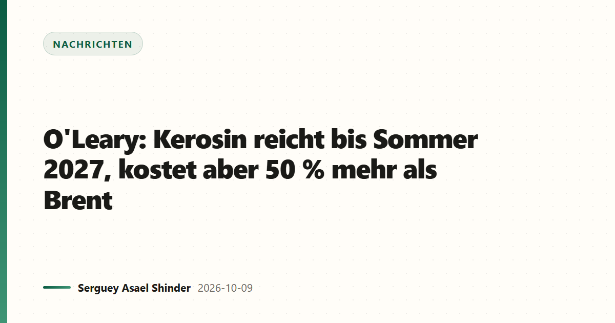 O'Leary: Kerosin reicht bis Sommer 2027, kostet aber 50 % mehr als Brent