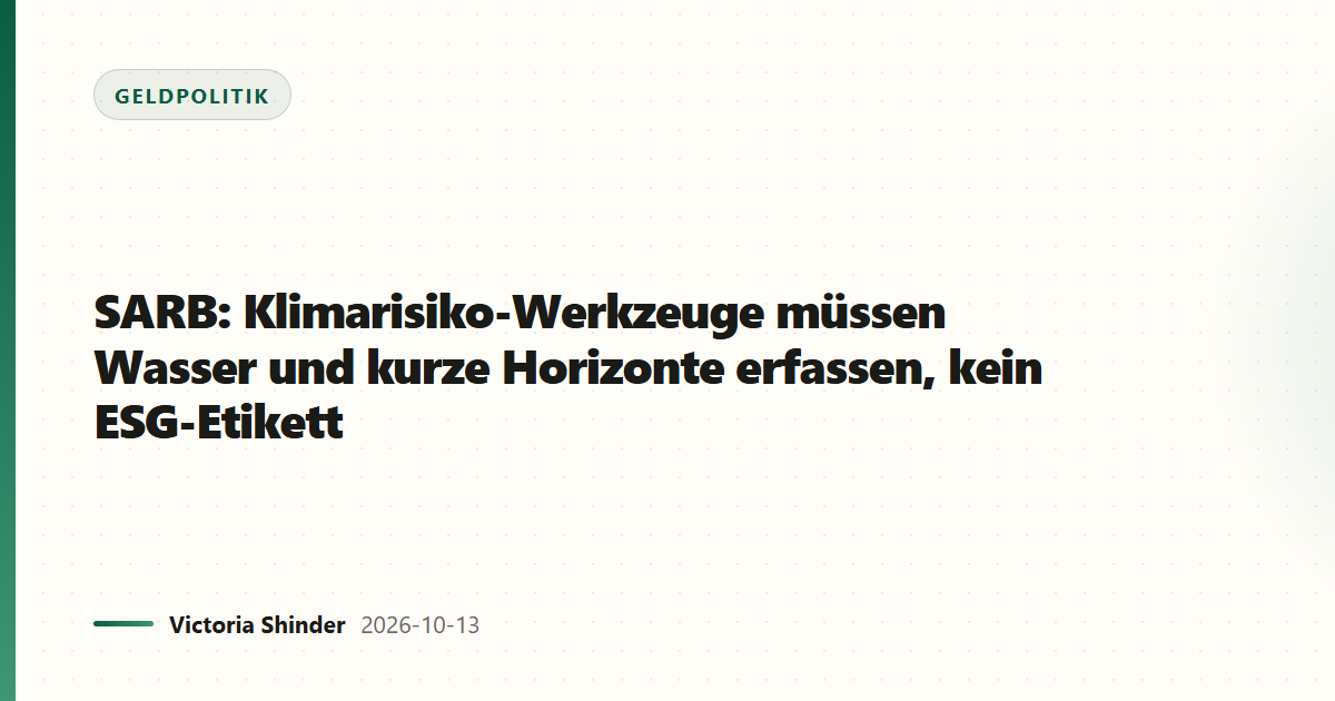 SARB: Klimarisiko-Werkzeuge müssen Wasser und kurze Horizonte erfassen, kein ESG-Etikett