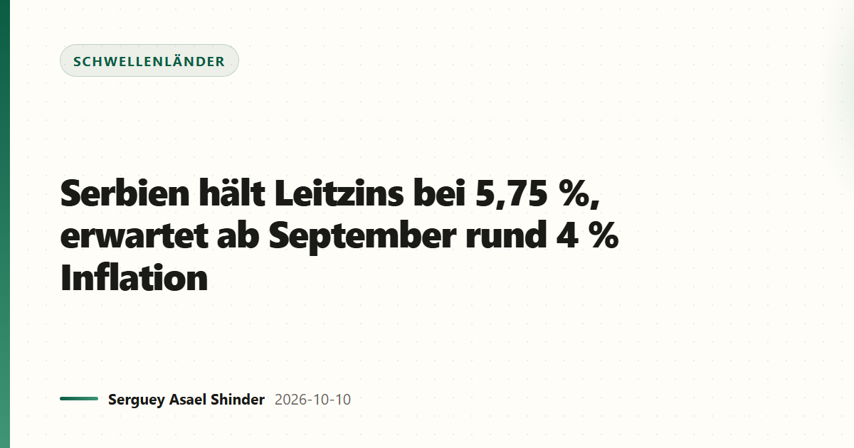 Serbien hält Leitzins bei 5,75 %, erwartet ab September rund 4 % Inflation