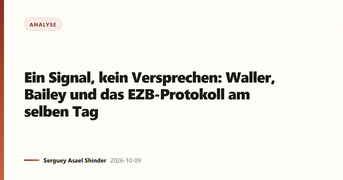 Ein Signal, kein Versprechen: Waller, Bailey und das EZB-Protokoll am selben Tag