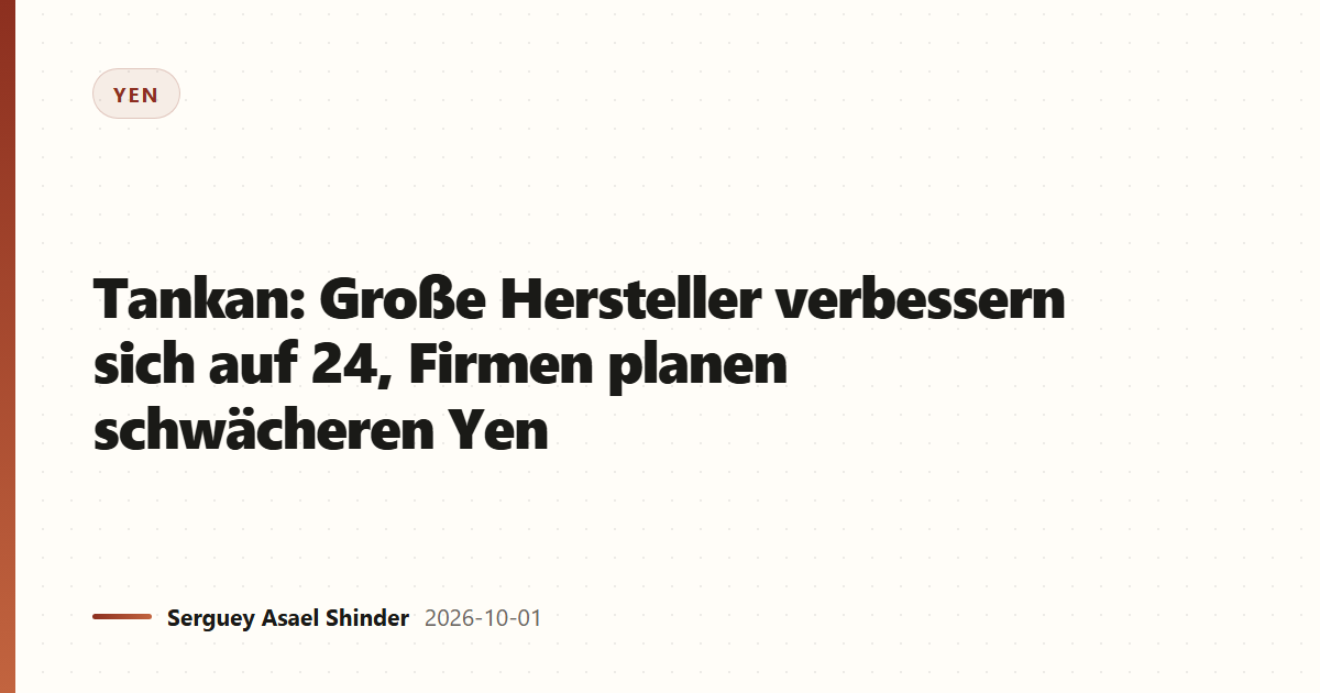 Tankan: Große Hersteller verbessern sich auf 24, Firmen planen schwächeren Yen