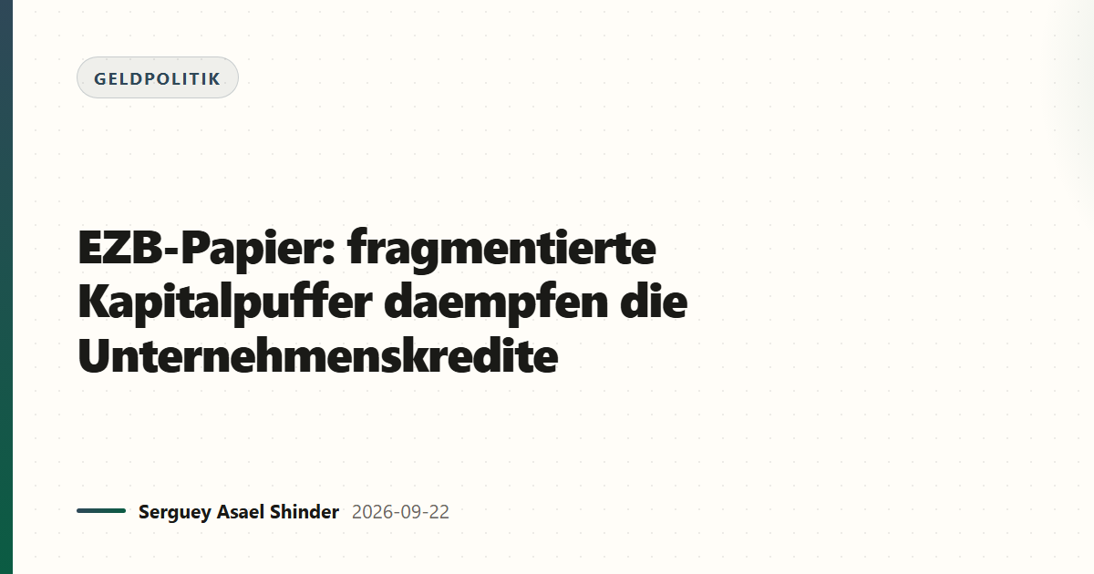 EZB-Papier: fragmentierte Kapitalpuffer daempfen die Unternehmenskredite