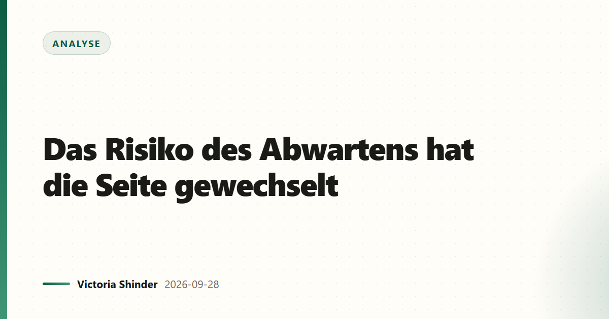 Das Risiko des Abwartens hat die Seite gewechselt
