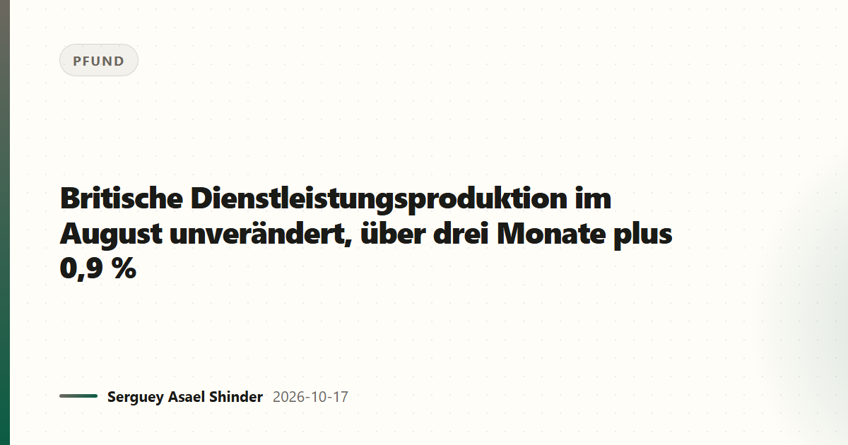 Britische Dienstleistungsproduktion im August unverändert, über drei Monate plus 0,9 %