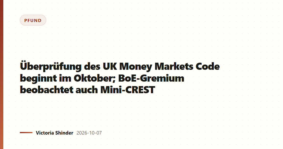 Überprüfung des UK Money Markets Code beginnt im Oktober; BoE-Gremium beobachtet auch Mini-CREST