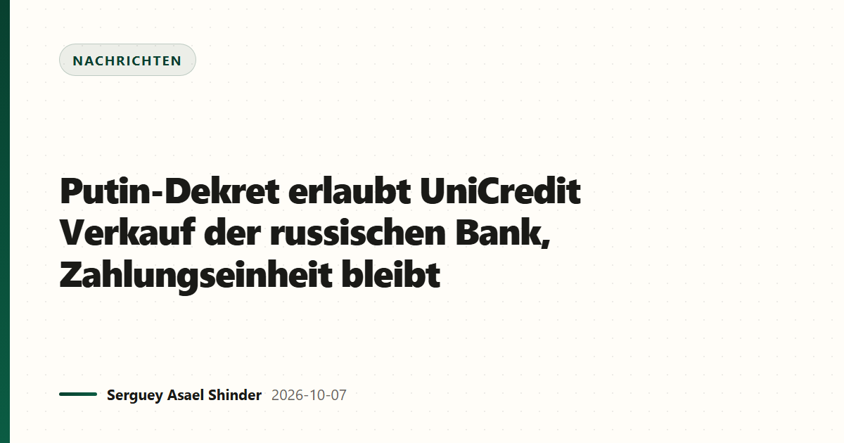 Putin-Dekret erlaubt UniCredit Verkauf der russischen Bank, Zahlungseinheit bleibt