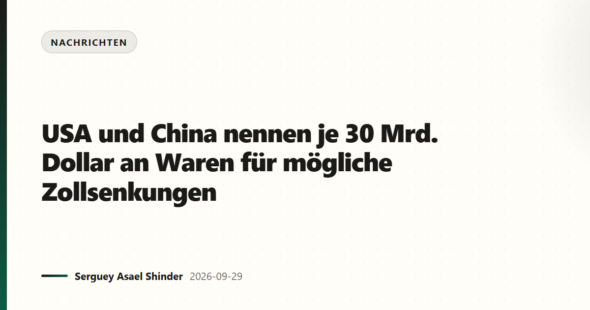 USA und China nennen je 30 Mrd. Dollar an Waren für mögliche Zollsenkungen