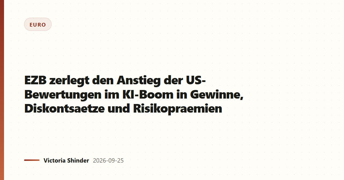 EZB zerlegt den Anstieg der US-Bewertungen im KI-Boom in Gewinne, Diskontsaetze und Risikopraemien