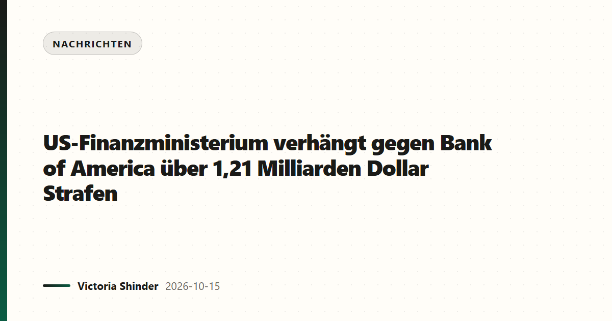 US-Finanzministerium verhängt gegen Bank of America über 1,21 Milliarden Dollar Strafen