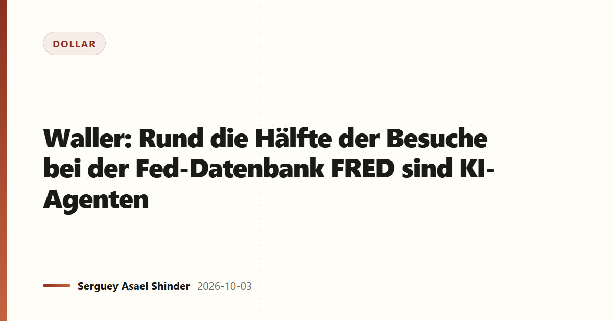 Waller: Rund die Hälfte der Besuche bei der Fed-Datenbank FRED sind KI-Agenten
