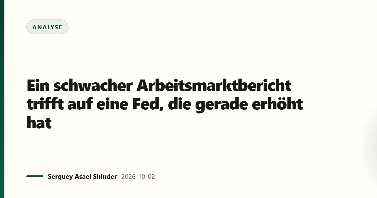 Ein schwacher Arbeitsmarktbericht trifft auf eine Fed, die gerade erhöht hat