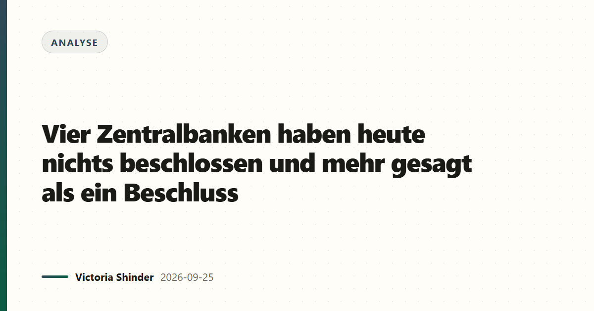 Vier Zentralbanken haben heute nichts beschlossen und mehr gesagt als ein Beschluss