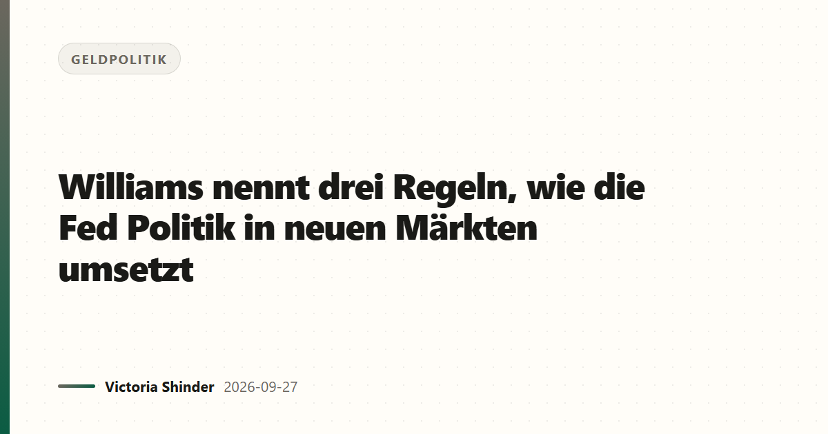 Williams nennt drei Regeln, wie die Fed Politik in neuen Märkten umsetzt
