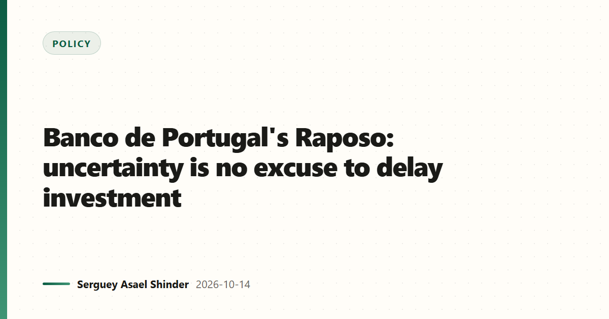 Banco de Portugal's Raposo: uncertainty is no excuse to delay investment