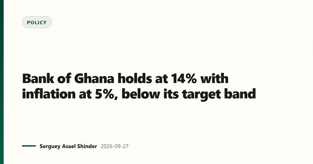 Bank of Ghana holds at 14% with inflation at 5%, below its target band