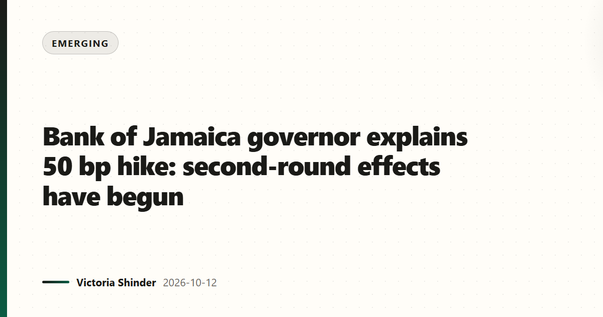 Bank of Jamaica governor explains 50 bp hike: second-round effects have begun