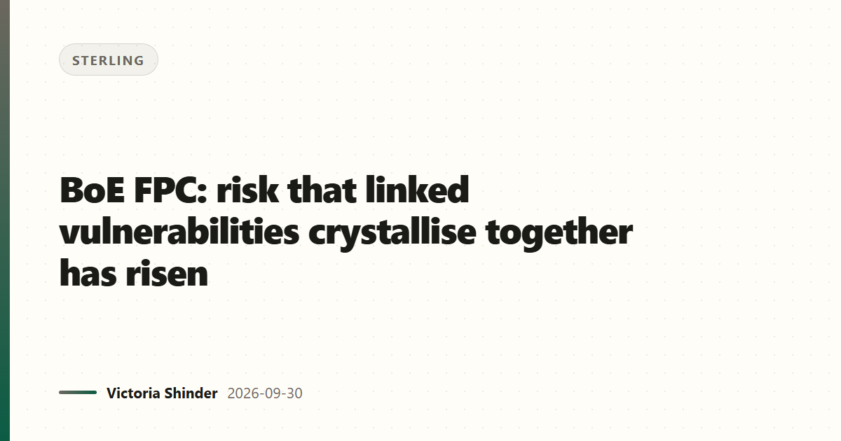 BoE FPC: risk that linked vulnerabilities crystallise together has risen