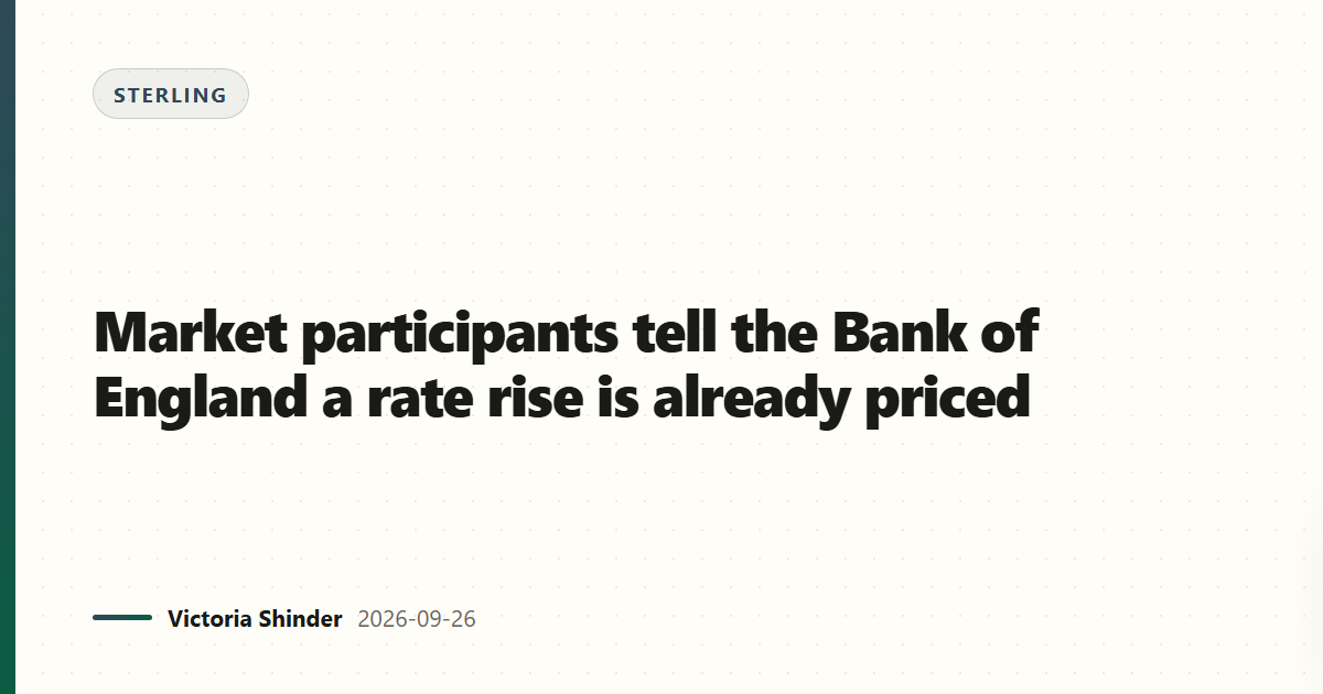 Market participants tell the Bank of England a rate rise is already priced