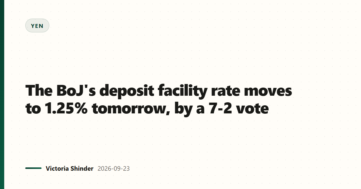 The BoJ's deposit facility rate moves to 1.25% tomorrow, by a 7-2 vote